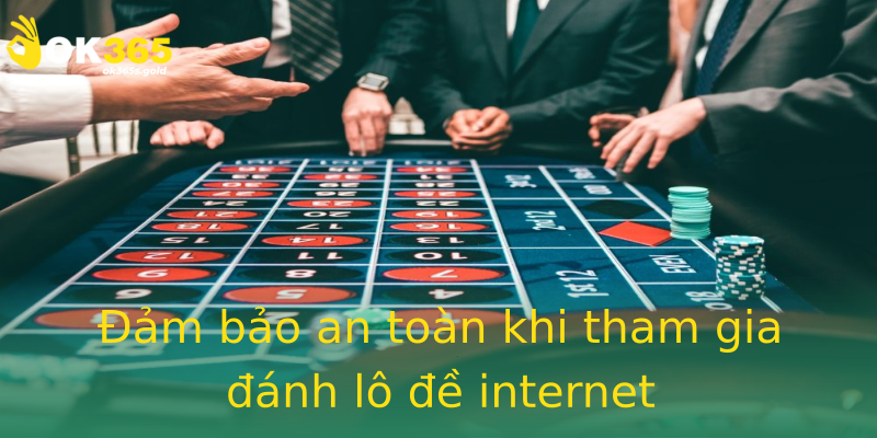 Đảm bảo an toàn khi tham gia đánh lô đề internet