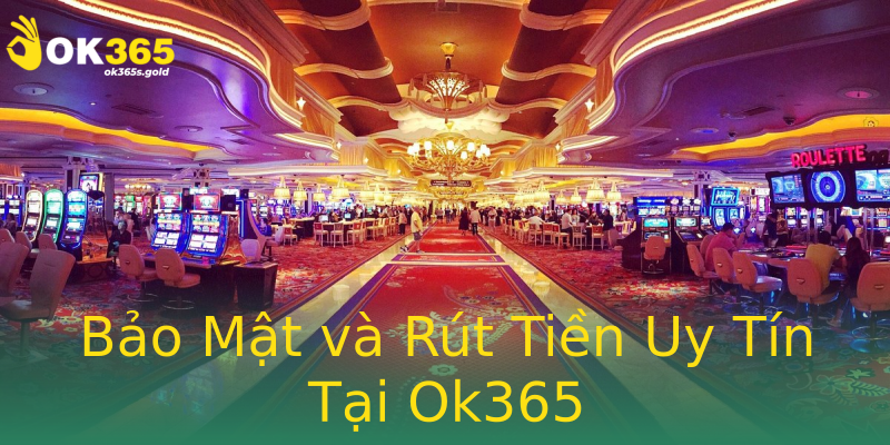 Bảo Mật và Rút Tiền Uy Tín Tại Ok365 Bảo Mật và Rút Tiền Uy Tín Tại Ok365