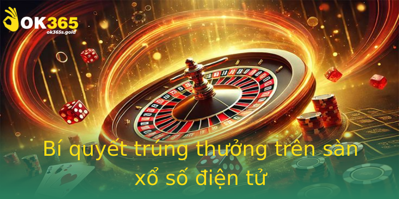 Bí quyết trúng thưởng trên sàn xổ số điện tử