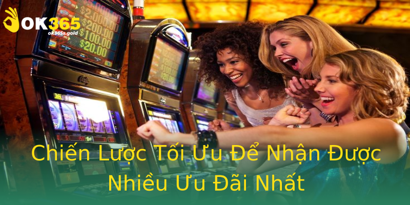 Chiến Lược Tối Ưu Để Nhận Được Nhiều Ưu Đãi Nhất