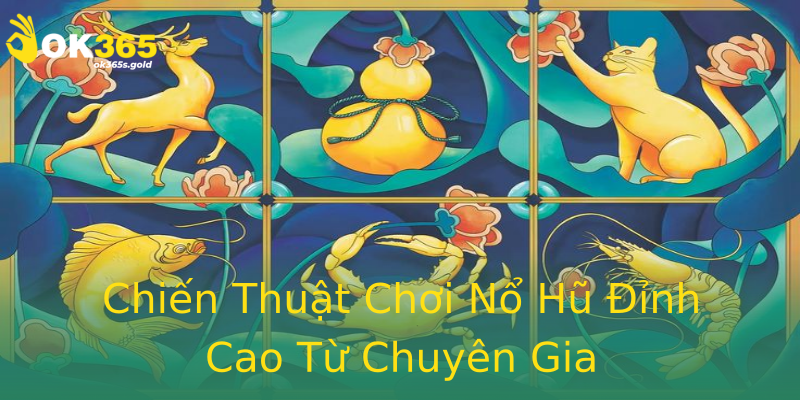 Chiến Thuật Chơi Nổ Hũ Đỉnh Cao Từ Chuyên Gia