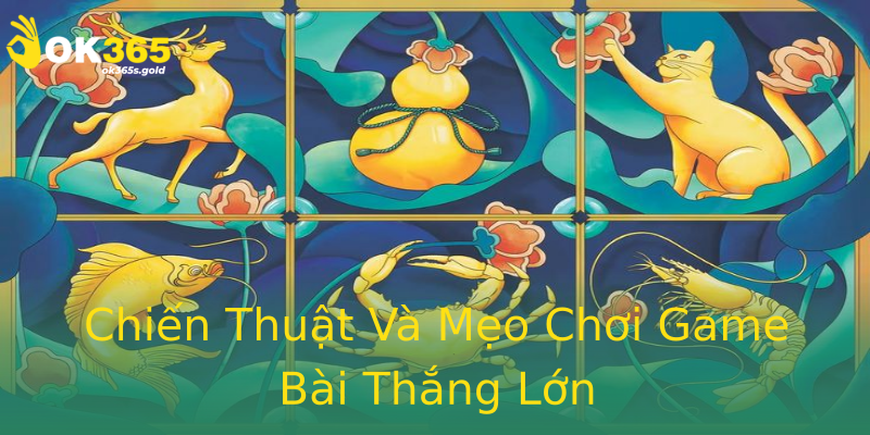 Chiến Thuật Và Mẹo Chơi Game Bài Thắng Lớn