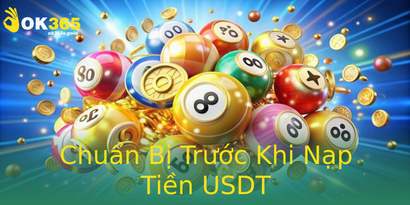 Chuẩn Bị Trước Khi Nạp Tiền USDT