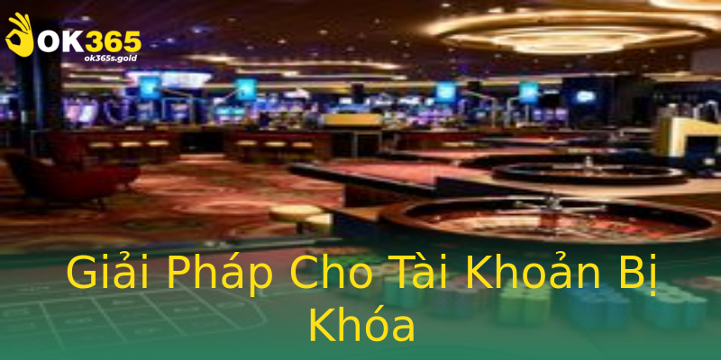 Giải Pháp Cho Tài Khoản Bị Khóa