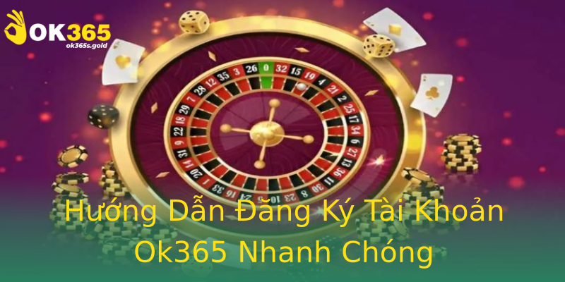 Hướng Dẫn Đăng Ký Tài Khoản Ok365 Nhanh Chóng Hướng Dẫn Đăng Ký Tài Khoản Ok365 Nhanh Chóng