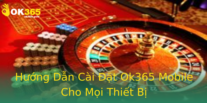 Hướng Dẫn Cài Đặt Ok365 Mobile Cho Mọi Thiết Bị Hướng Dẫn Cài Đặt Ok365 Mobile Cho Mọi Thiết Bị