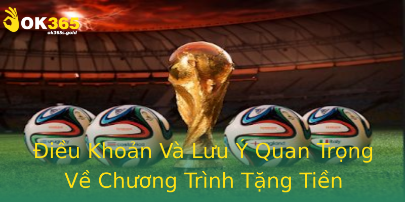 Điều Khoản Và Lưu Ý Quan Trọng Về Chương Trình Tặng Tiền