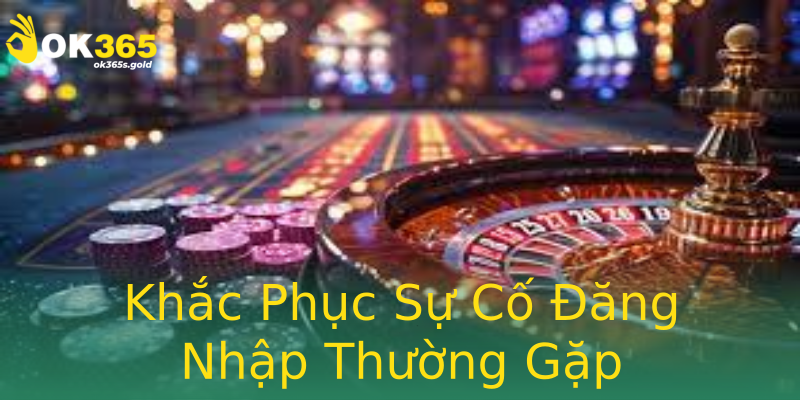 Khắc Phục Sự Cố Đăng Nhập Thường Gặp