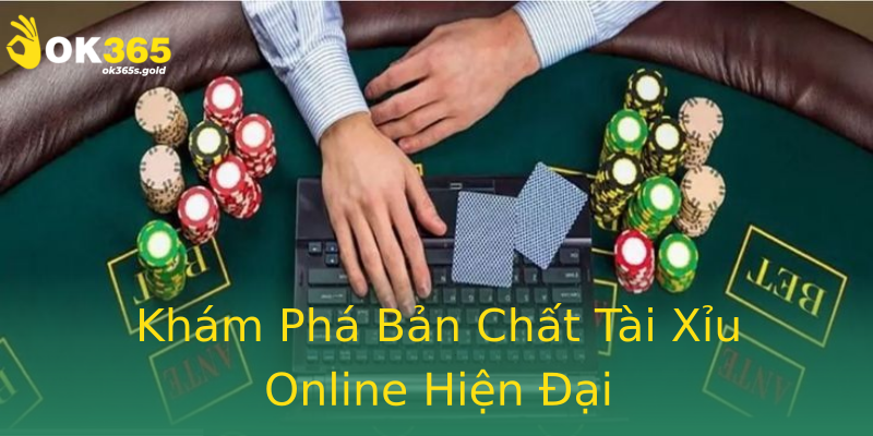 Khám Phá Bản Chất Tài Xỉu Online Hiện Đại