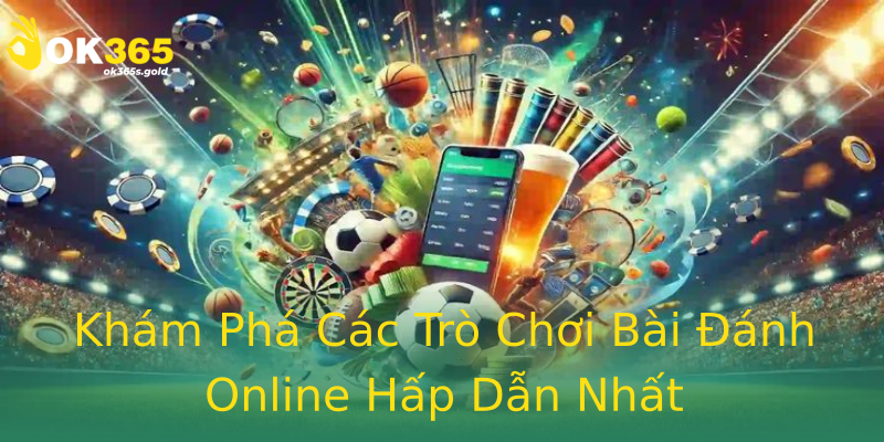 Khám Phá Các Trò Chơi Bài Đánh Online Hấp Dẫn Nhất