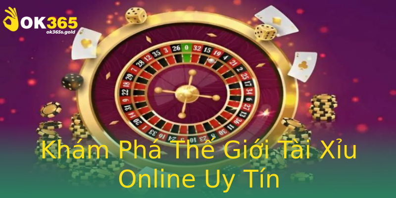 Khám Phá Thế Giới Tài Xỉu Online Uy Tín
