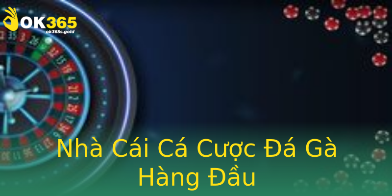 Nhà Cái Cá Cược Đá Gà Hàng Đầu