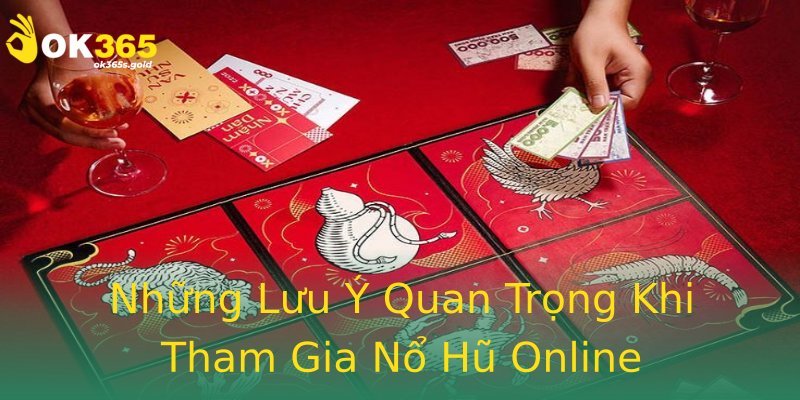 Những Lưu Ý Quan Trọng Khi Tham Gia Nổ Hũ Online
