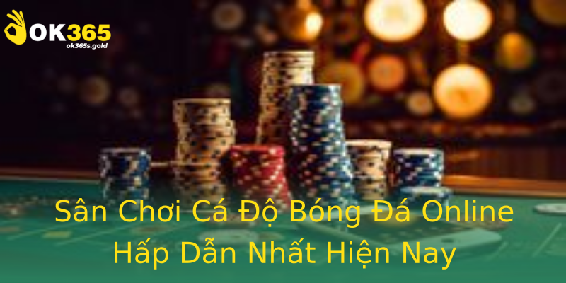Sân Chơi Cá Độ Bóng Đá Online Hấp Dẫn Nhất Hiện Nay