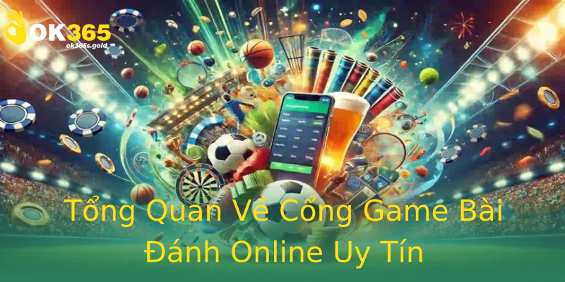 Tổng Quan Về Cổng Game Bài Đánh Online Uy Tín