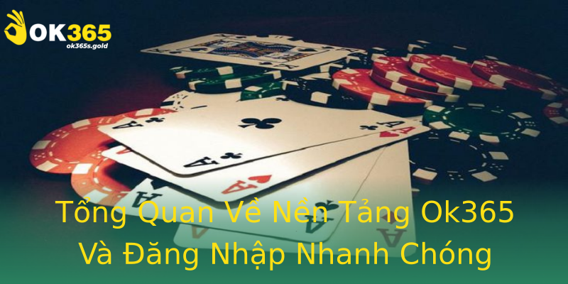 Tổng Quan Về Nền Tảng Ok365 Và Đăng Nhập Nhanh Chóng