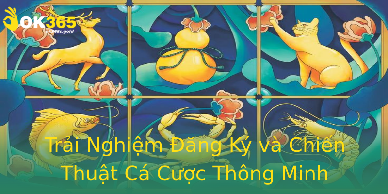 Trải Nghiệm Đăng Ký và Chiến Thuật Cá Cược Thông Minh