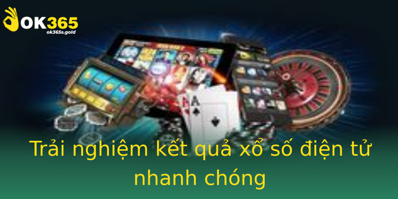 Trải nghiệm kết quả xổ số điện tử nhanh chóng