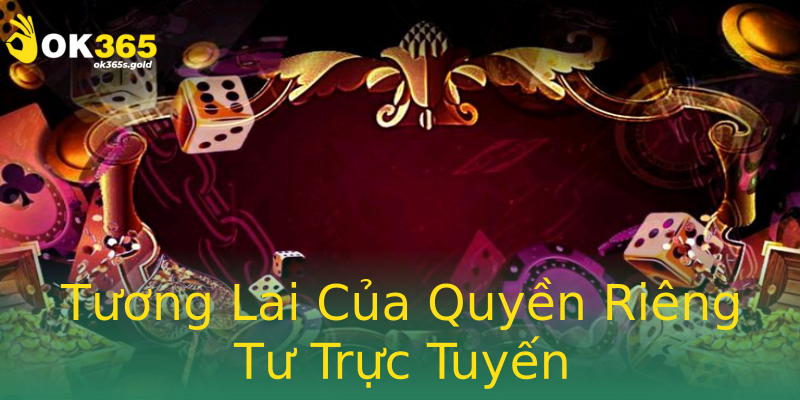 Tương Lai Của Quyền Riêng Tư Trực Tuyến