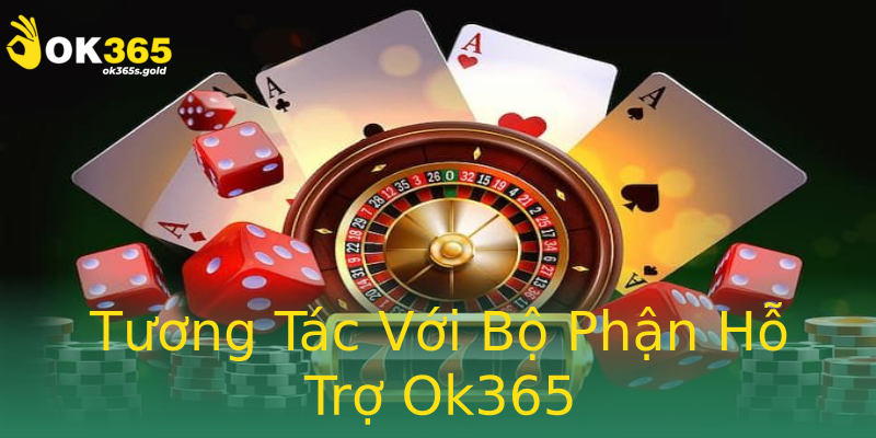 Tương Tác Với Bộ Phận Hỗ Trợ Ok365